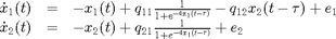 $$
\begin{array}[t]{rcl}
\dot{x}_{1}(t)&=&-x_{1}(t)+q_{11}\frac{1}{1+\mathrm{e}^{-4x_{1}(t-\tau)}}
  -q_{12}x_2(t-\tau) +e_1\\
\dot{x}_{2}(t)&=&-x_2(t)+q_{21}\frac{1}{1+e^{-4x_{1}(t-\tau)}}+e_2
\end{array}
$$