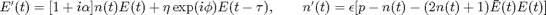 $$E'(t)=[1+i\alpha]n(t)E(t)+\eta\exp(i\phi)E(t-\tau), \qquad
  n'(t)=\epsilon[p-n(t)-(2n(t)+1)\bar E(t)E(t)]$$