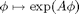 $\phi\mapsto \exp(A\phi)$